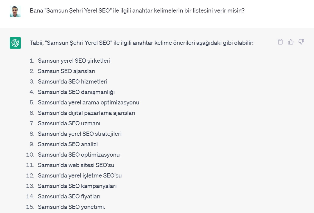 Bazı durumlarda, işletmeniz hakkında tamamen farklı bir şekilde düşünmenizi sağlayacak cevaplar alabilirsiniz.Başlangıç ​​olarak, ChatGPT'den kendi işletmeniz veya müşteriniz için. Hedeflediğiniz anahtar kelimelere benzer anahtar kelimelerin bir listesini vermesini isteyebilirsiniz.