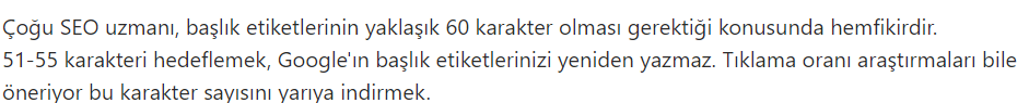 Bağlantıya tıklayıp tıklamamaya karar verirken yalnızca bağlantı metnine bakmazsınız . Paragrafın tamamını olmasa da büyük olasılıkla bağlantı metnini içeren tüm cümleyi okuyacaksınız. Google, sayfanızı analiz ederken aynı şeyi yapar. Örneğin, “50-55 karakteri hedefleyen” çapa metni bir cümlenin parçası olduğu için tek başına bir anlam ifade etmez.